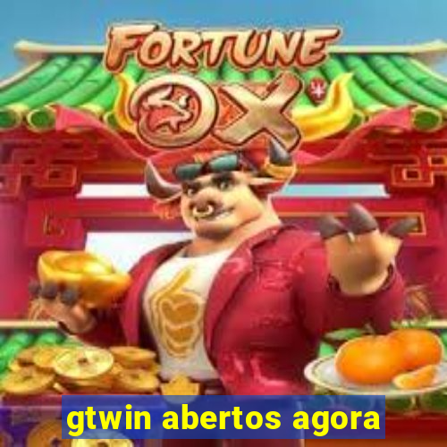 gtwin abertos agora